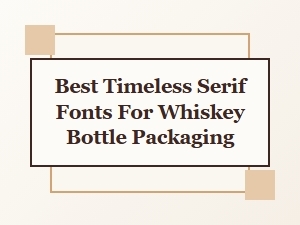 Timeless Serif Fonts for Whiskey Bottle Elegance