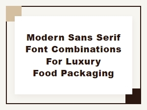 Elevating Luxury Food Packaging with Sans-Serif Fonts