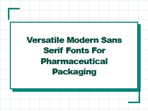 Choosing Versatile Modern Sans-Serif Fonts for Pharmaceutical Packaging