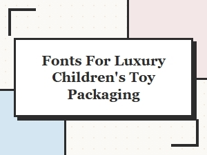 Charming Fonts for Playful Toy Packaging