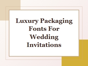 Elegant Fonts for Luxury Wedding Invitation Packaging